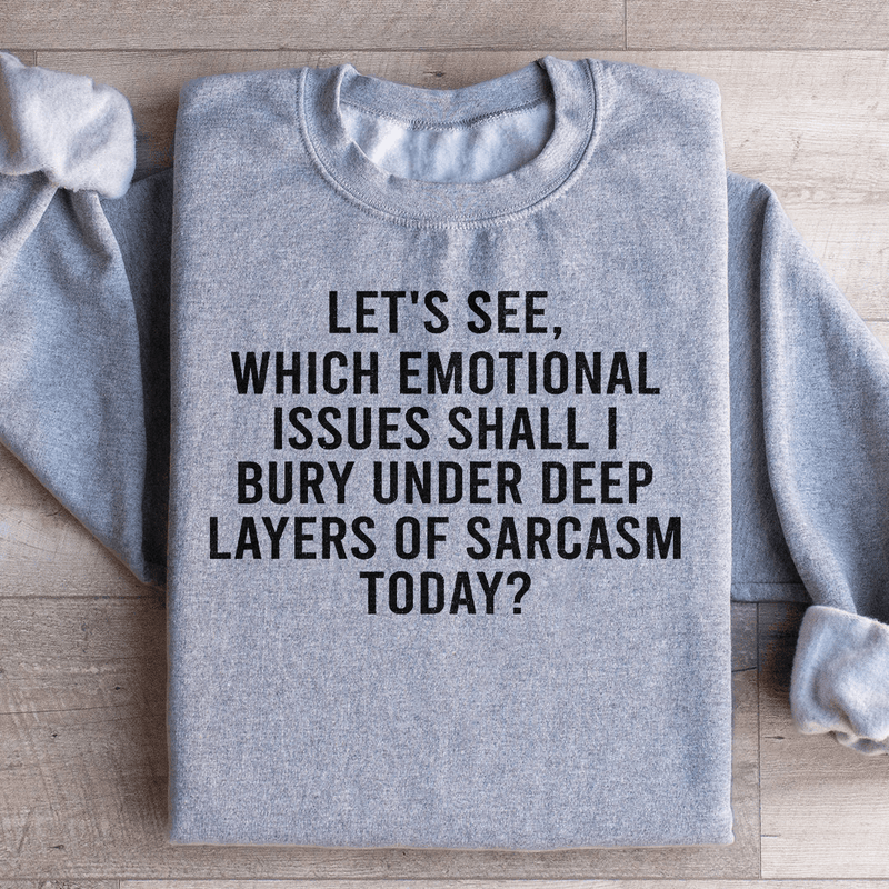 Let's See Which Emotional Issues Shall I Bury Under Deep Layers Of Sarcasm Today Sweatshirt Sport Grey / S Peachy Sunday T-Shirt