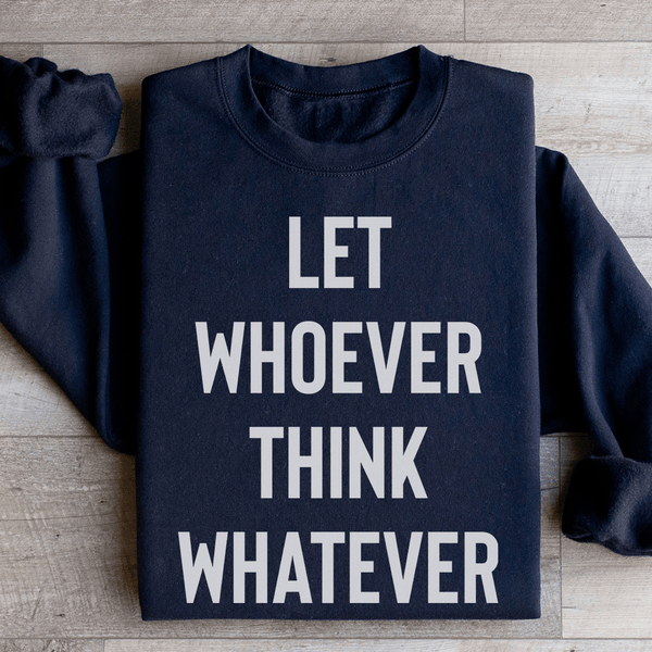 Let Whoever Think Whatever Sweatshirt Black / S Peachy Sunday T-Shirt