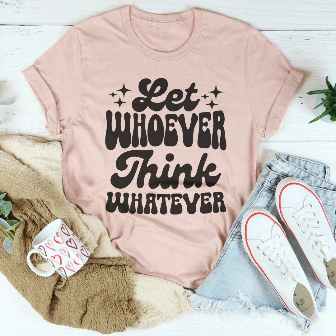 Let Whoever Think Whatever Tee Heather Prism Peach / S Peachy Sunday T-Shirt