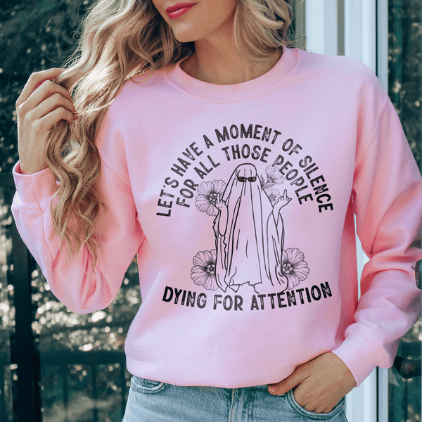 Lets Have A Moment Of Silence For All Those People Dying For Attention Sweatshirt Light Pink / S Peachy Sunday T-Shirt