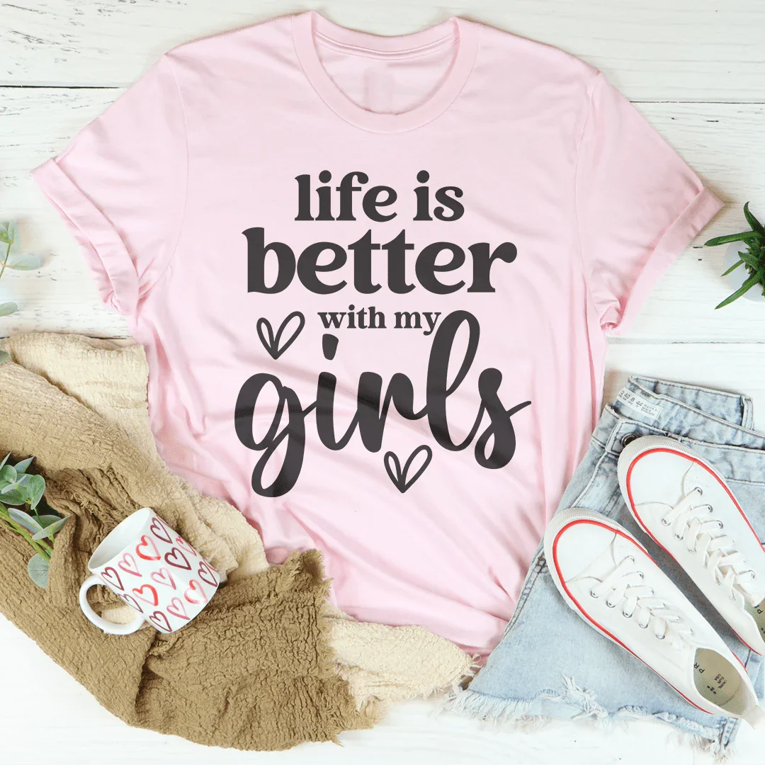 Life Is Better With My Girls Tee Pink / S Peachy Sunday T-Shirt