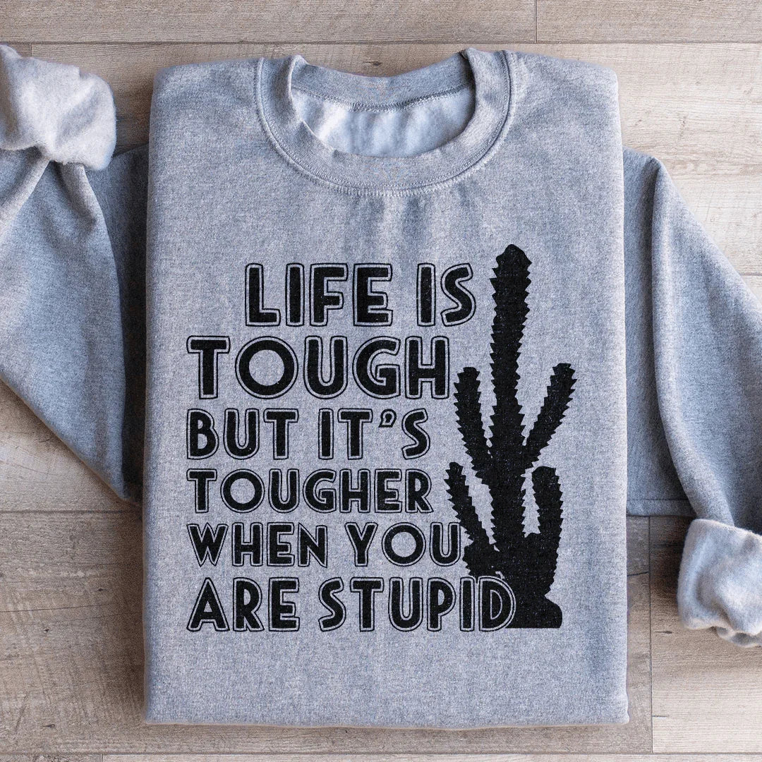Life Is Tough But It's Tougher When You Are Stupid Sweatshirt Sport Grey / S Peachy Sunday T-Shirt