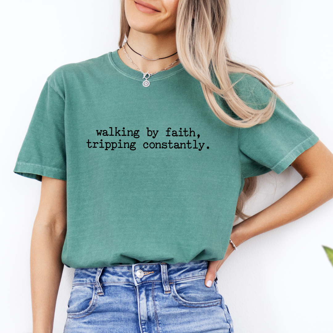 Walking By Faith Tripping Constantly Tee