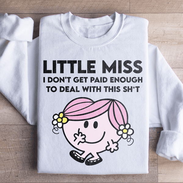 Little Miss I Don't Get Paid Enough To Deal With This Sh-t Sweatshirt White / S Peachy Sunday T-Shirt