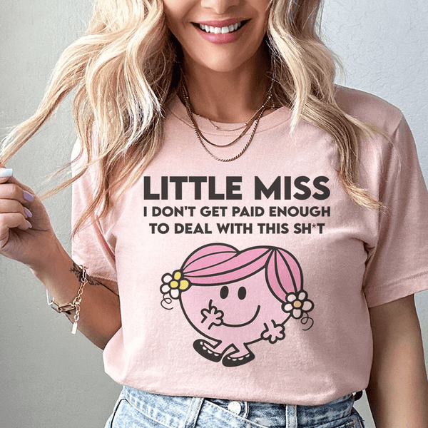 Little Miss I Don't Get Paid Enough To Deal With This Sh-t Tee Heather Prism Peach / S Peachy Sunday T-Shirt