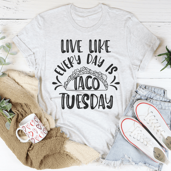 Live Like Every Day Is Taco Tuesday Tee Ash / S Peachy Sunday T-Shirt