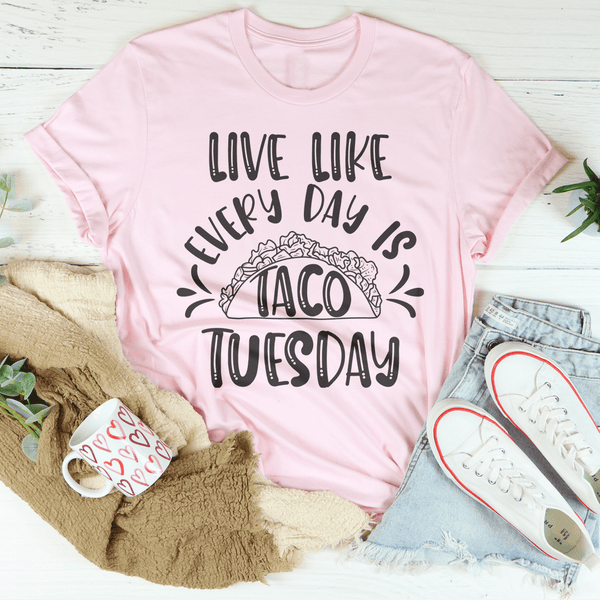 Live Like Every Day Is Taco Tuesday Tee Pink / S Peachy Sunday T-Shirt