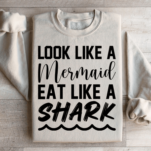 Look Like A Mermaid Eat Like A Shark Sweatshirt Sand / S Peachy Sunday T-Shirt