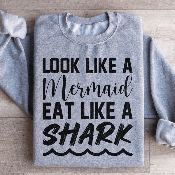 Look Like A Mermaid Eat Like A Shark Sweatshirt Sport Grey / S Peachy Sunday T-Shirt