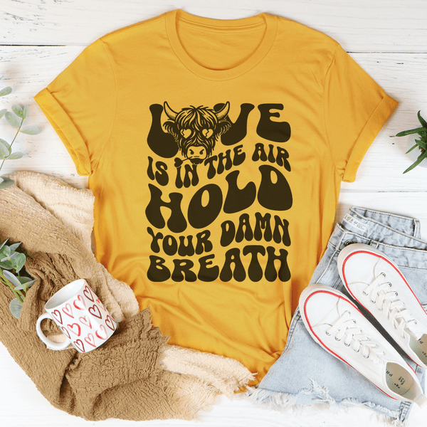 Love Is In The Air Hold Your Damn Breath Tee Mustard / S Peachy Sunday T-Shirt
