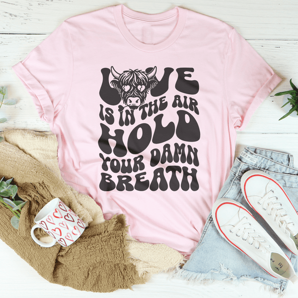 Love Is In The Air Hold Your Damn Breath Tee Pink / S Peachy Sunday T-Shirt