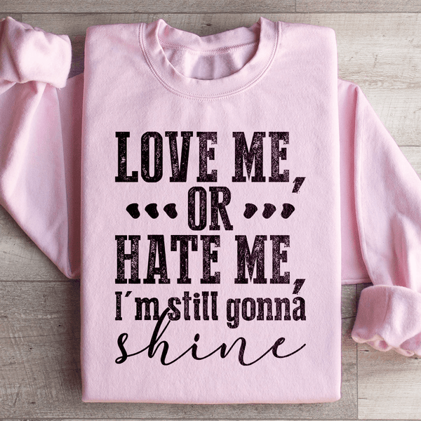 Love Me Or Hate Me I'm Still Gonna Shine Sweatshirt Light Pink / S Peachy Sunday T-Shirt