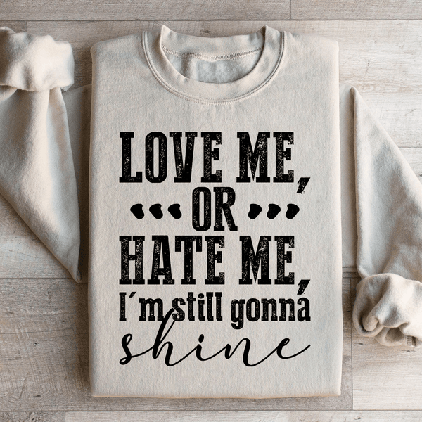 Love Me Or Hate Me I'm Still Gonna Shine Sweatshirt Sand / S Peachy Sunday T-Shirt