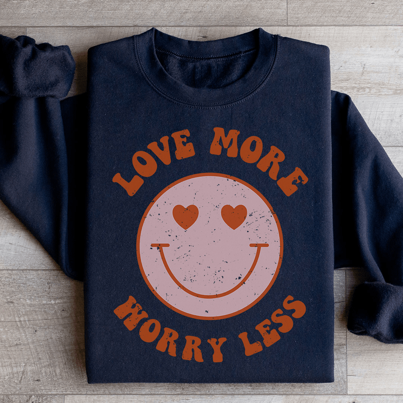 Love More Worry Less Sweatshirt Black / S Peachy Sunday T-Shirt