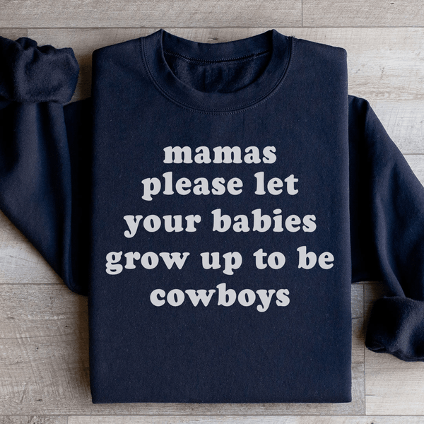 Mamas Please Let Your Babies Grow Up to Be Cowboys Sweatshirt Black / S Peachy Sunday T-Shirt