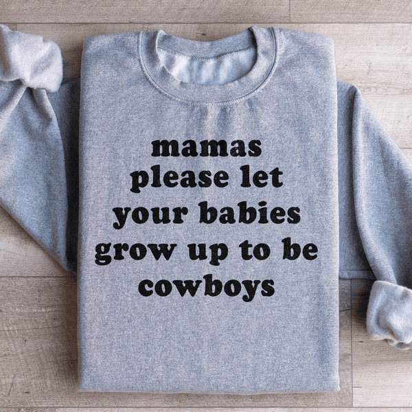 Mamas Please Let Your Babies Grow Up to Be Cowboys Sweatshirt Sport Grey / S Peachy Sunday T-Shirt