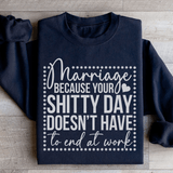 Marriage Because Your Shitty Day Doesn’t Have To End At Work Sweatshirt Black / S Peachy Sunday T-Shirt