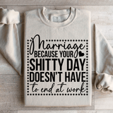 Marriage Because Your Shitty Day Doesn’t Have To End At Work Sweatshirt Sand / S Peachy Sunday T-Shirt