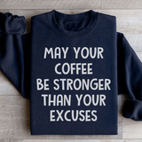 May Your Coffee Be Stronger Than Your Excuses Sweatshirt Black / S Peachy Sunday T-Shirt
