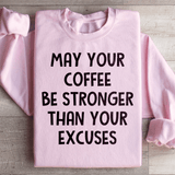 May Your Coffee Be Stronger Than Your Excuses Sweatshirt Light Pink / S Peachy Sunday T-Shirt