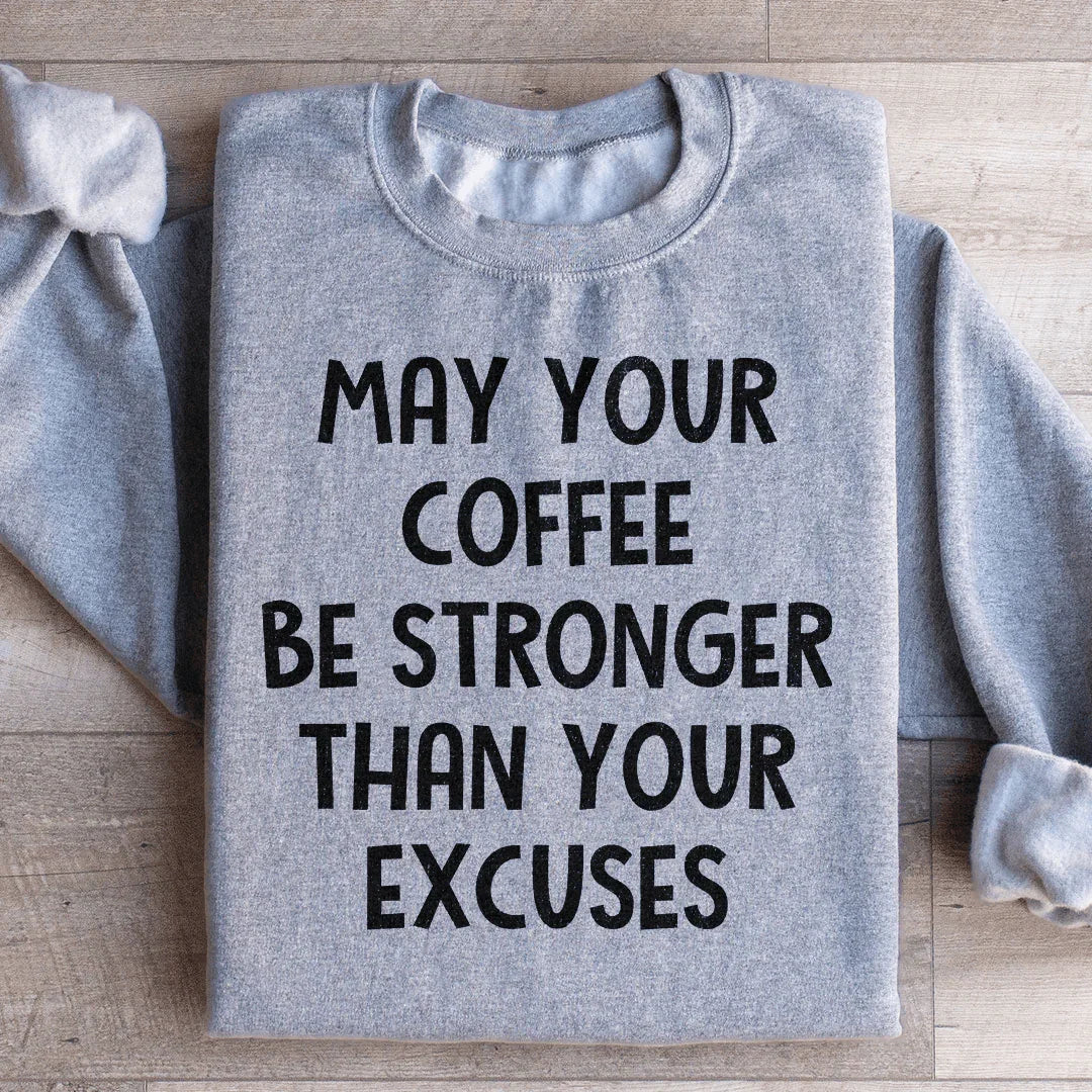 May Your Coffee Be Stronger Than Your Excuses Sweatshirt Sport Grey / S Peachy Sunday T-Shirt