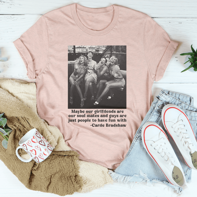 Maybe Our Girlfriends Are Our Soul Mates Tee Heather Peach / S Printify T-Shirt T-Shirt