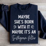 Maybe She's Born With It Maybe It's An Instagram Filter Sweatshirt Black / S Peachy Sunday T-Shirt