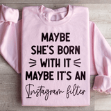 Maybe She's Born With It Maybe It's An Instagram Filter Sweatshirt Light Pink / S Peachy Sunday T-Shirt