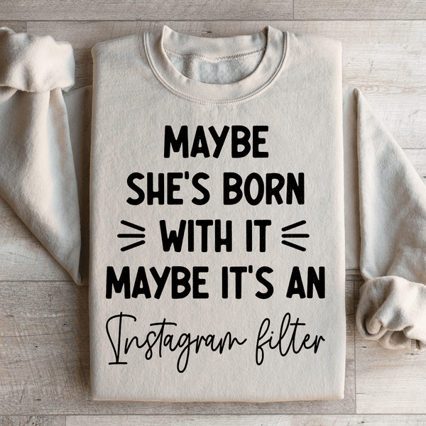 Maybe She's Born With It Maybe It's An Instagram Filter Sweatshirt Sand / S Peachy Sunday T-Shirt