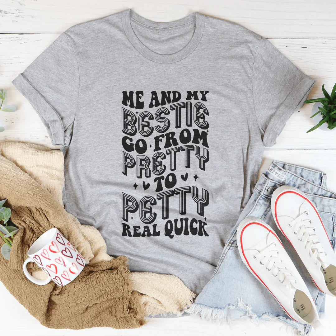 Me And My Bestie Go From Pretty To Petty Real Quick Tee Athletic Heather / S Peachy Sunday T-Shirt