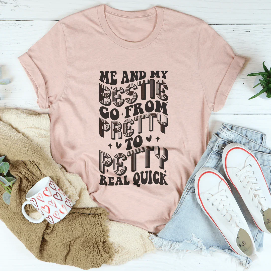 Me And My Bestie Go From Pretty To Petty Real Quick Tee Heather Prism Peach / S Peachy Sunday T-Shirt
