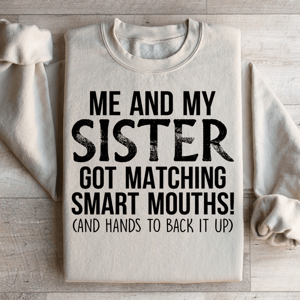 Me And My Sister Got Matching Smart Mouths Sweatshirt Peachy Sunday T-Shirt