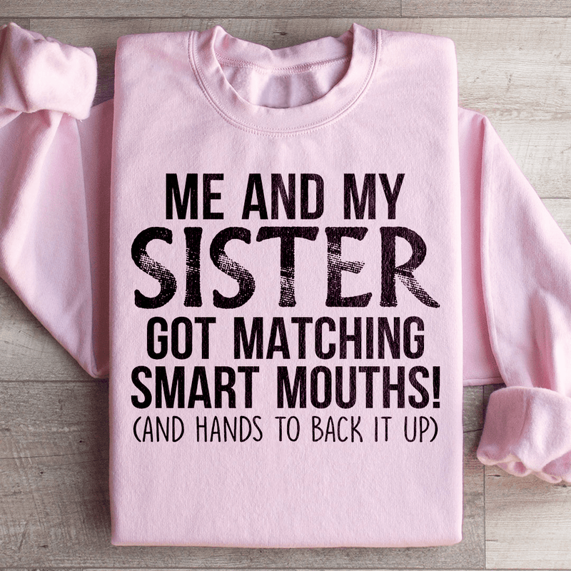 Me And My Sister Got Matching Smart Mouths Sweatshirt Peachy Sunday T-Shirt