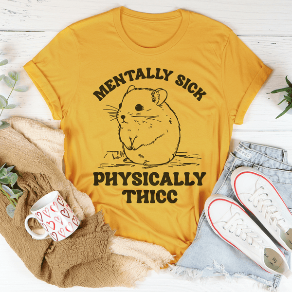 Mentally Sick Physically Thicc Tee Mustard / S Peachy Sunday T-Shirt