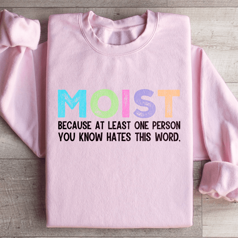 Moist Because At Least One Person You Know Hates This Word Sweatshirt Light Pink / S Peachy Sunday T-Shirt