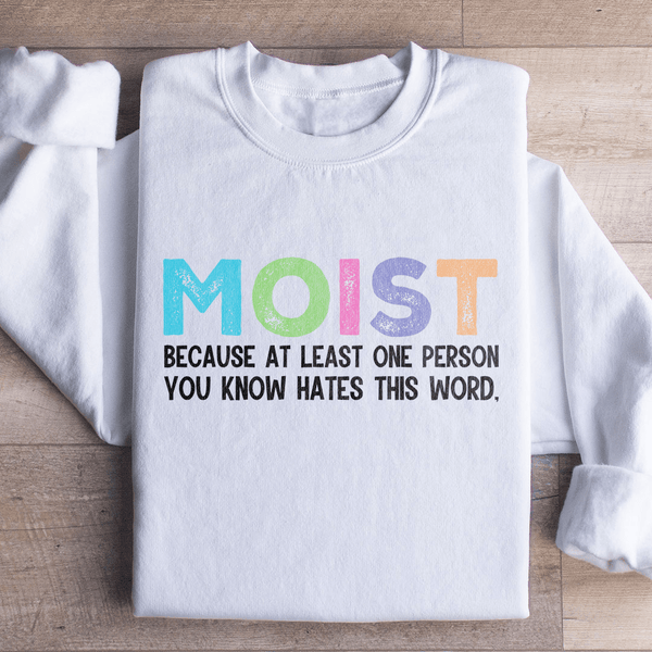 Moist Because At Least One Person You Know Hates This Word Sweatshirt White / S Peachy Sunday T-Shirt