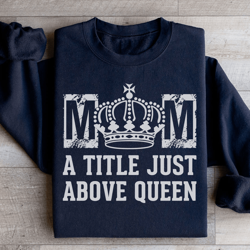 Mom A Title Just Above Queen Sweatshirt Black / S Peachy Sunday T-Shirt