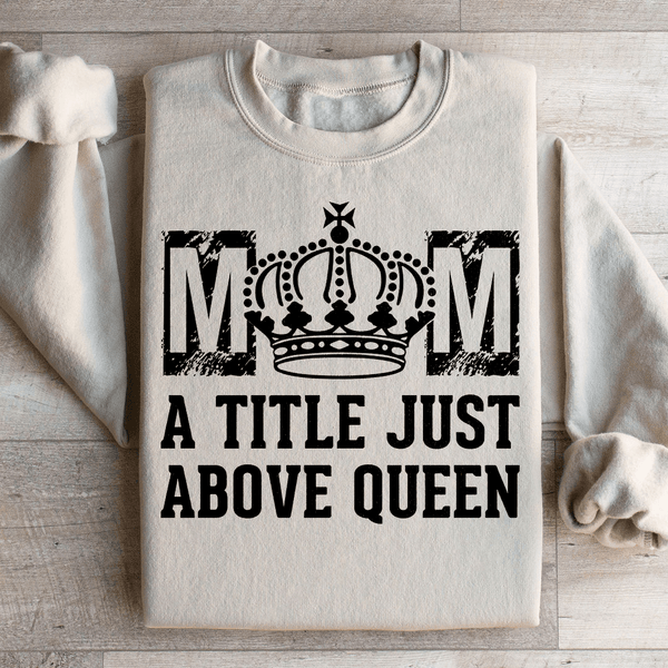 Mom A Title Just Above Queen Sweatshirt Sand / S Peachy Sunday T-Shirt