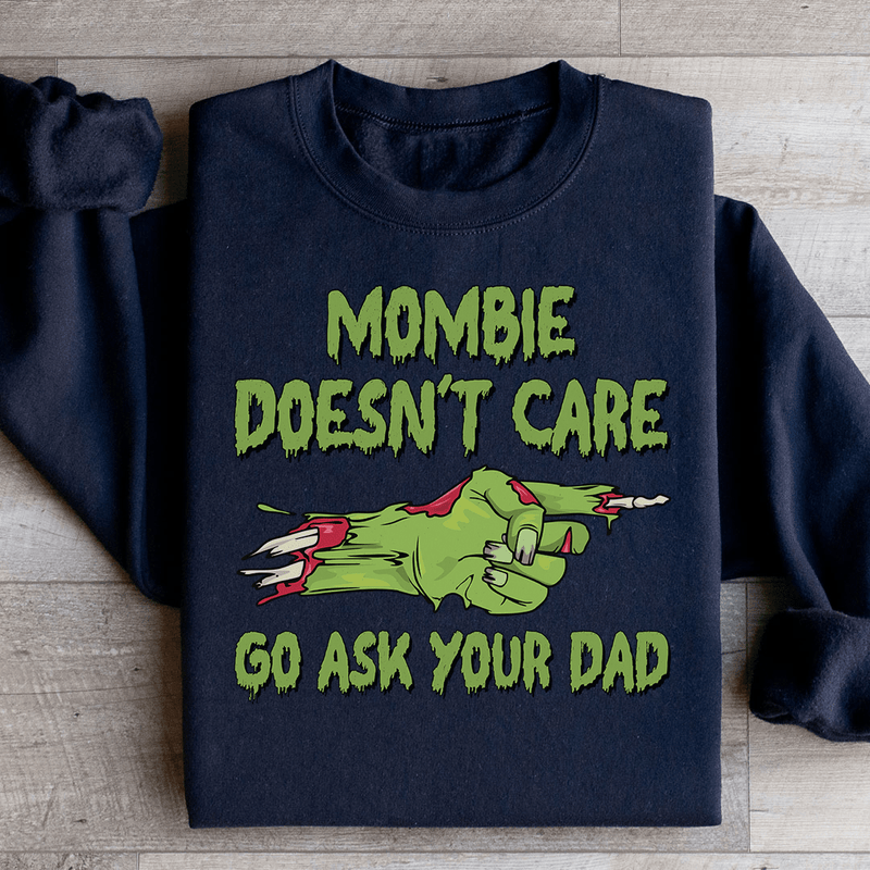 Mombie Doesn't Care Go Ask Your Dad Sweatshirt Black / S Peachy Sunday T-Shirt