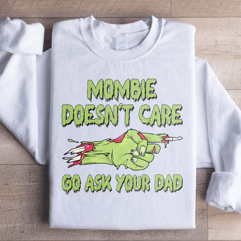 Mombie Doesn't Care Go Ask Your Dad Sweatshirt White / S Peachy Sunday T-Shirt