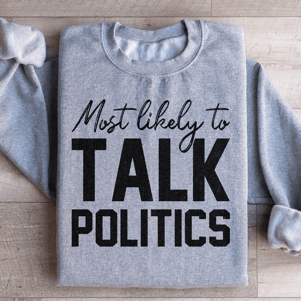 Most Likely To Talk Politics Thanksgiving Sweatshirt Sport Grey / S Peachy Sunday T-Shirt