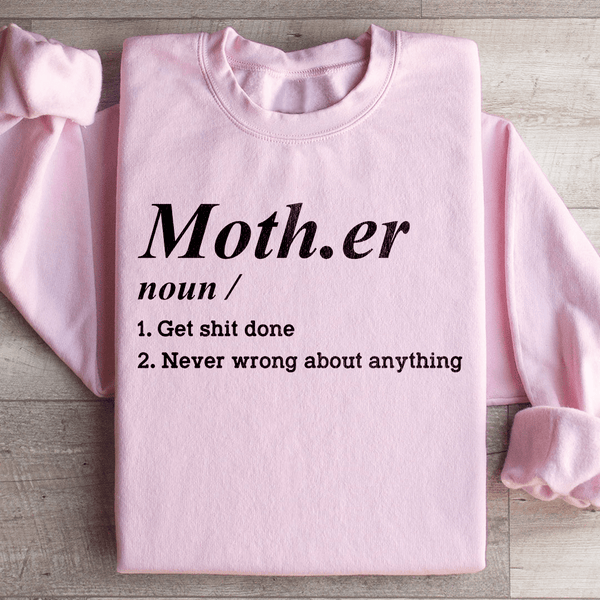 Mother Noun Get Shit Done Never Wrong About Anything Sweatshirt Light Pink / S Peachy Sunday T-Shirt