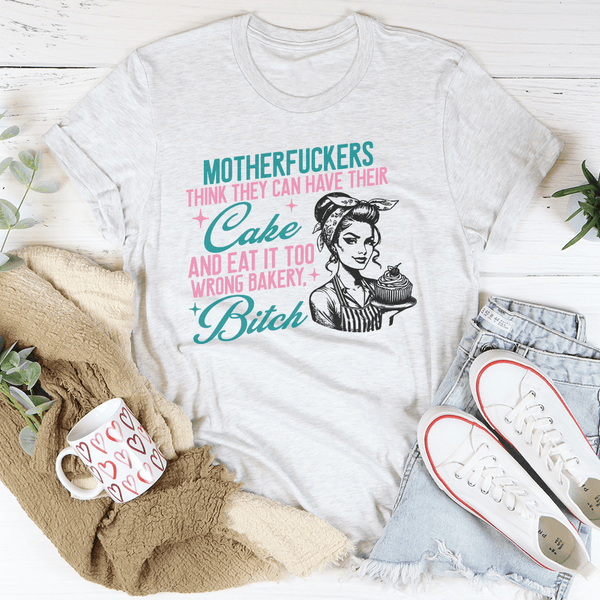 Motherfuckers Think They Can Have Their Cake Tee Ash / S Peachy Sunday T-Shirt