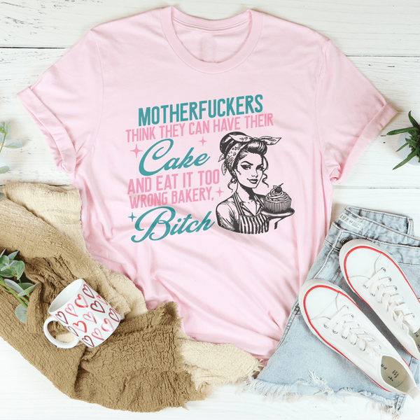 Motherfuckers Think They Can Have Their Cake Tee Pink / S Peachy Sunday T-Shirt
