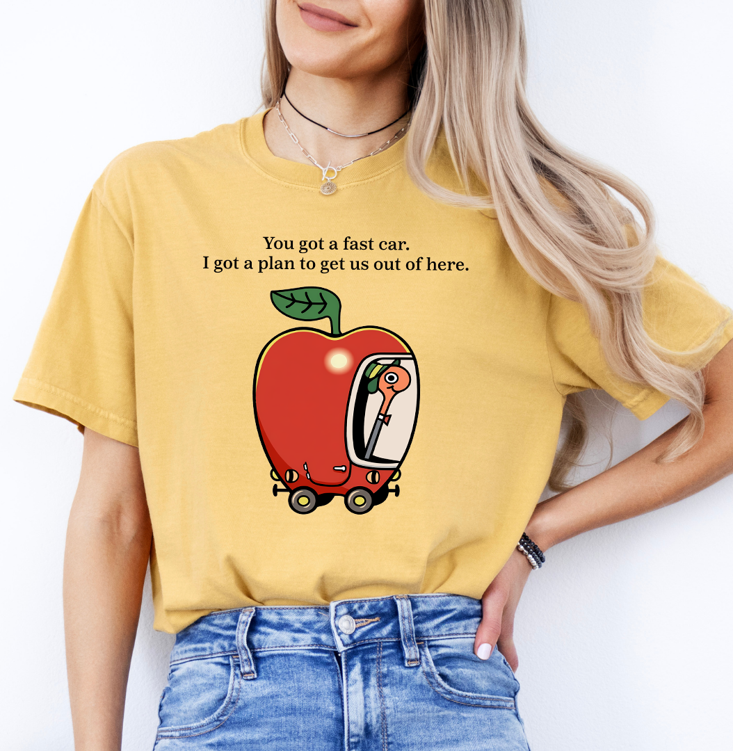 You Got A Fast Car Tee