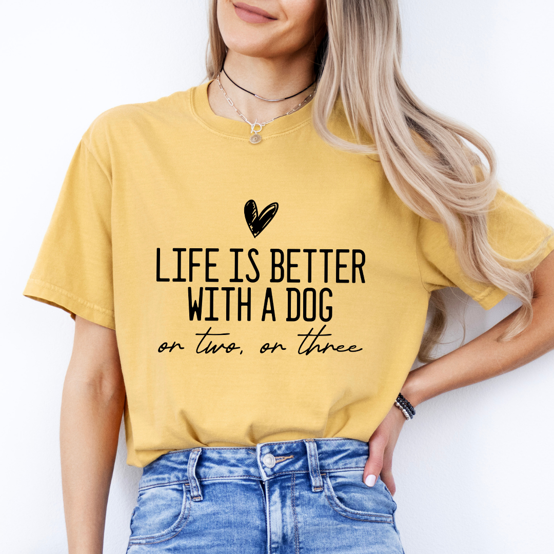 Life Is Better With A Dog Tee