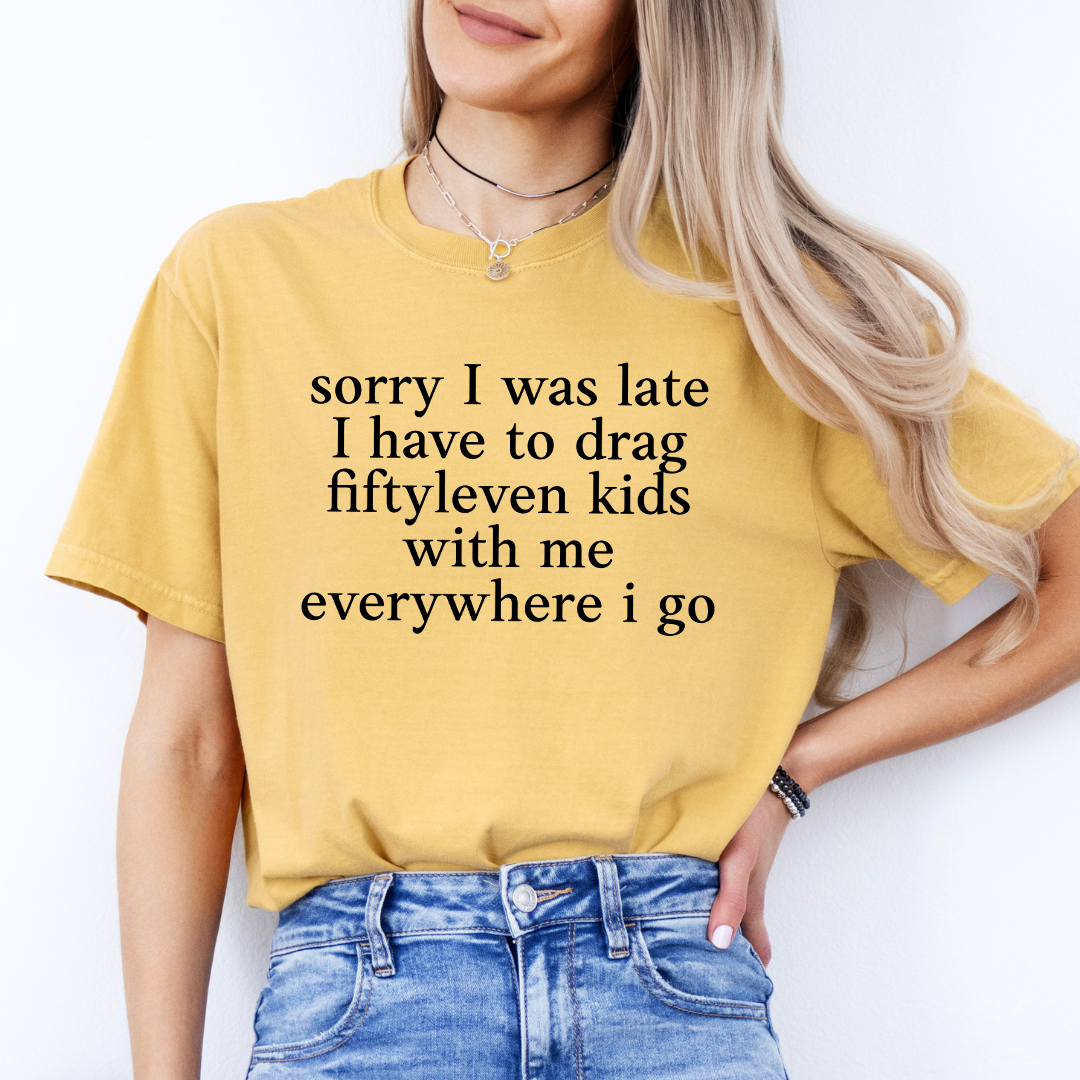 Sorry I Was Late I Have To Drag Fiftyleven Tee