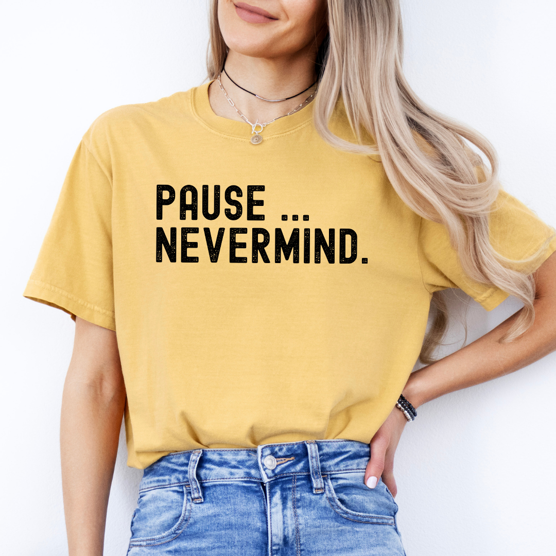 Pause Nevermind Tee