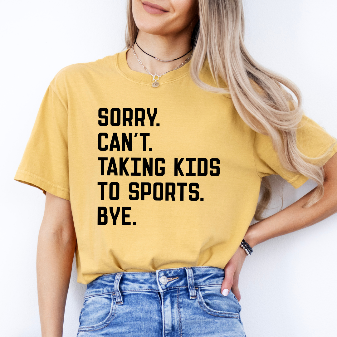 Sorry Can't Taking Kids To Sports Bye Tee