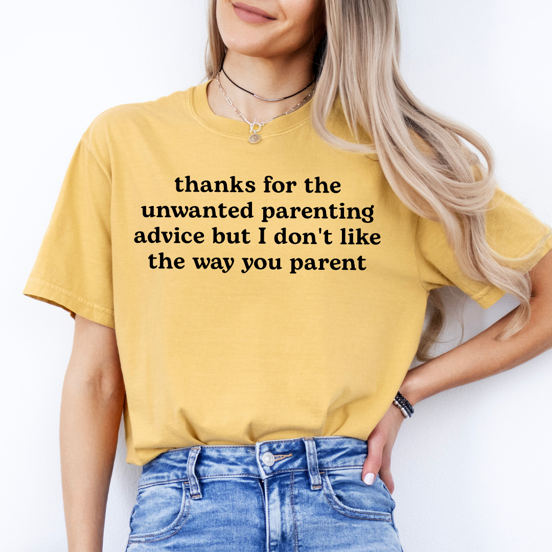 Thanks For The Unwanted Parenting Advice Tee